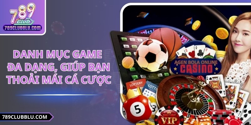 Danh mục game đa dạng, giúp bạn thoải mái cá cược
