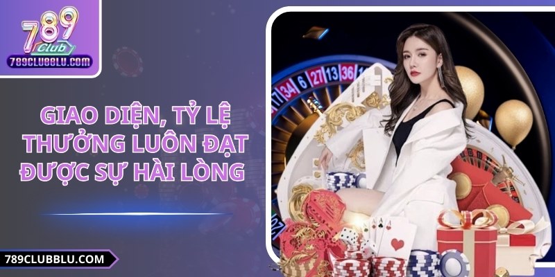 Giao diện, tỷ lệ thưởng luôn đạt được sự hài lòng 