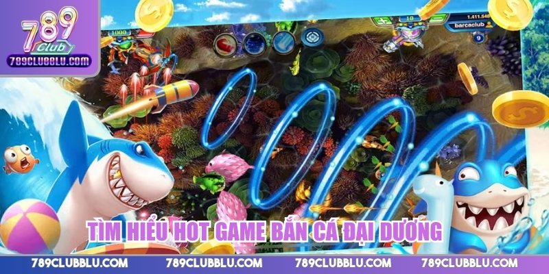 Tìm hiểu hot game Bắn Cá Đại Dương