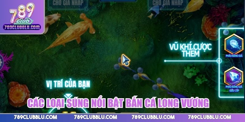 Các loại súng nổi bật Bắn cá Long Vương