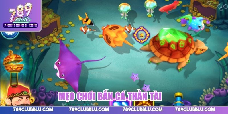 Mẹo chơi Bắn Cá Thần Tài