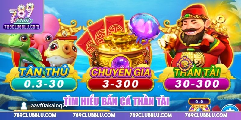 Tìm hiểu Bắn Cá Thần Tài