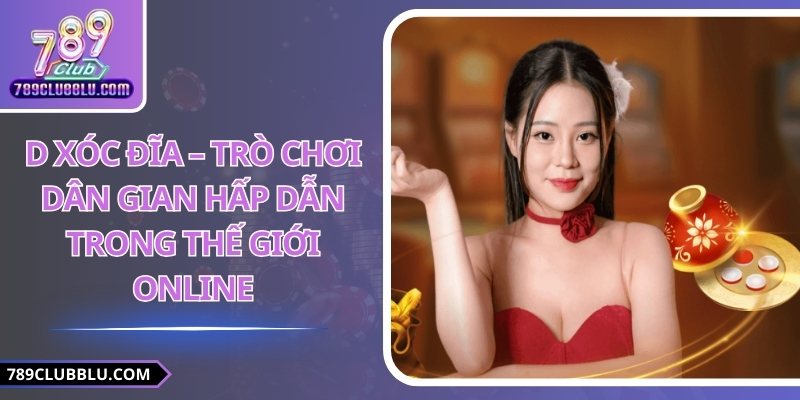 D Xóc Đĩa 789Club