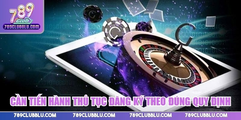 Cần tiến hành thủ tục đăng ký theo đúng quy định