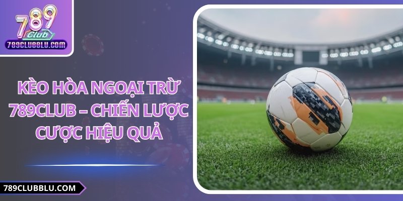 Kèo Hòa Ngoại Trừ