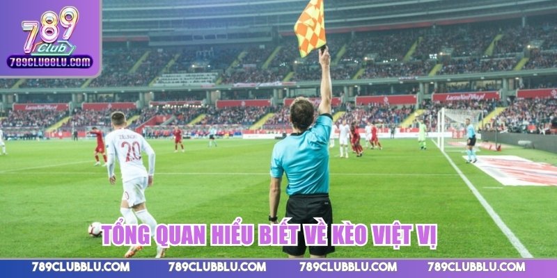 Tổng quan hiểu biết về kèo việt vị