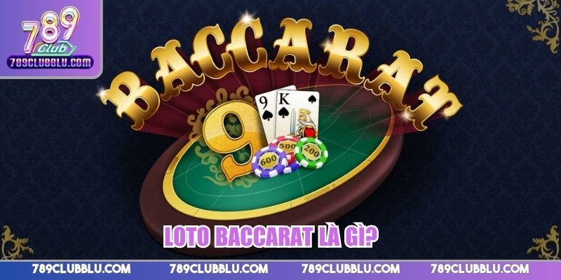 Loto Baccarat là gì?