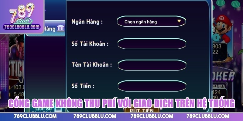 Cổng game không thu phí giao dịch trên hệ thống