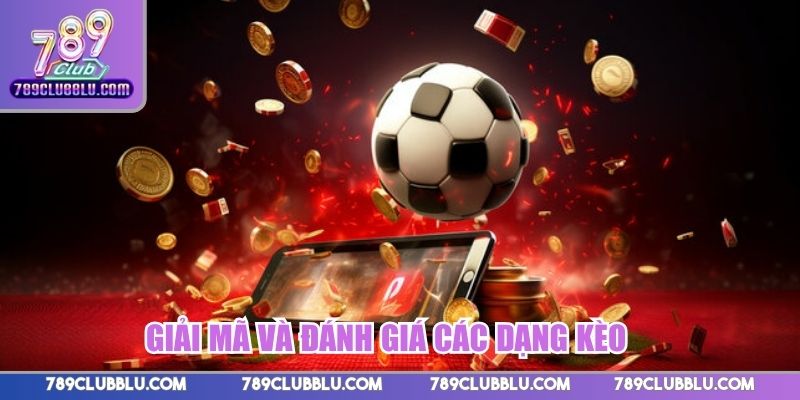 Phương pháp giải mã và đánh giá các dạng kèo cược bóng đá